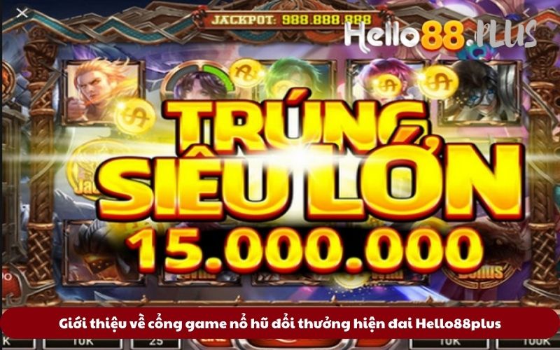 Gioi-thieu-ve-cong-game-no-hu-doi-thuong-hien-dai-Hello88plus