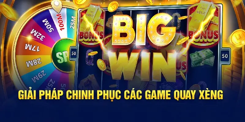 Giải pháp chinh phục các game quay xèng